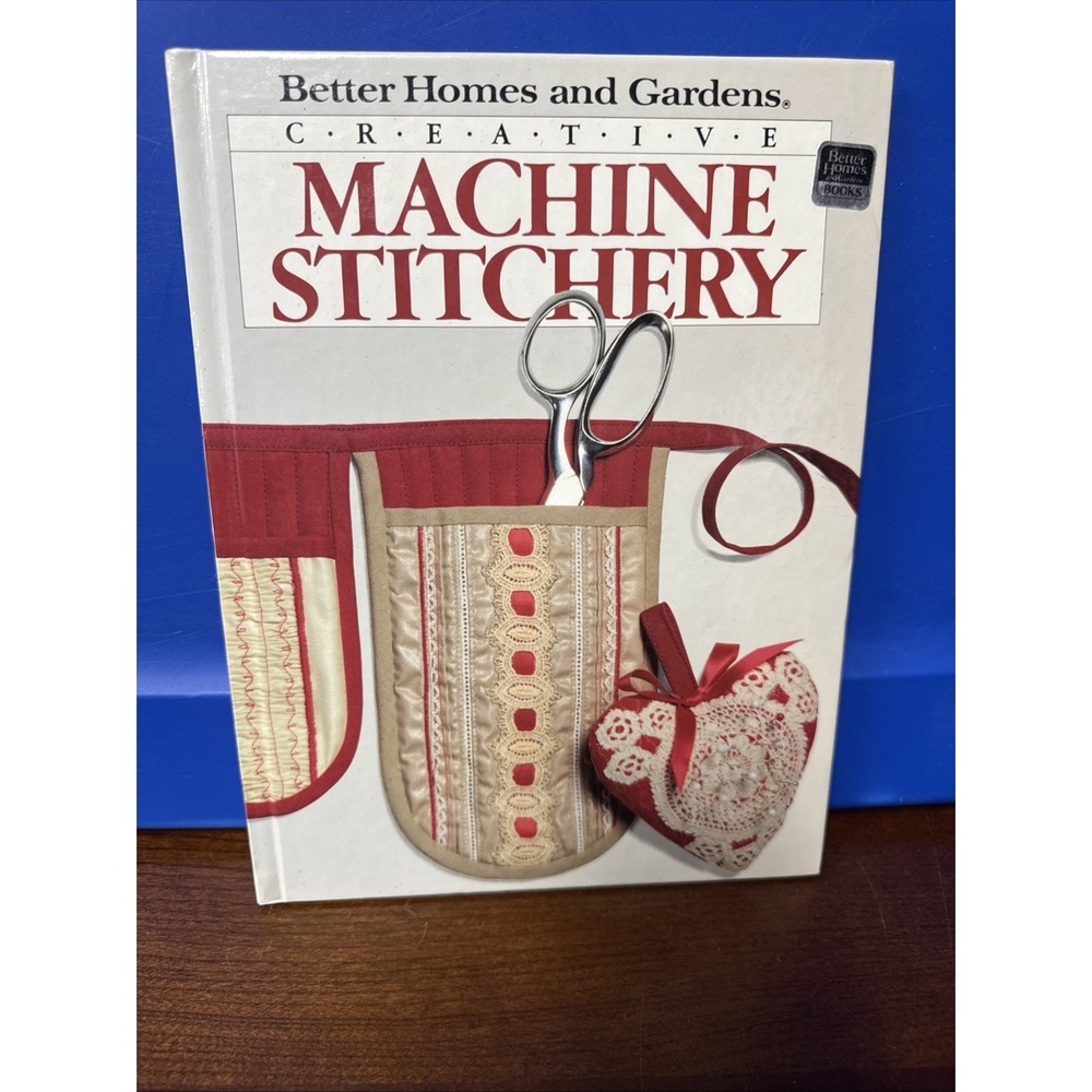 Better Homes And Garden - Creative Machine Stitchery - 1987 First Edition